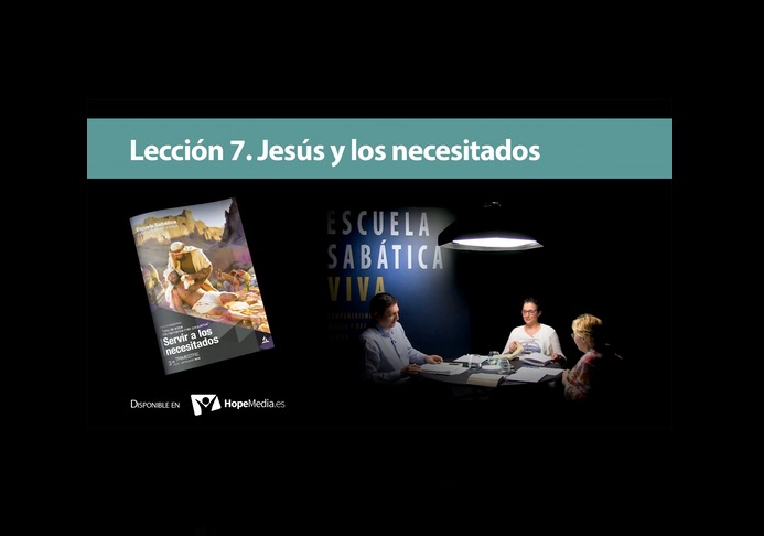Escuela Sabática Viva. Lección 7: Jesús y los necesitados
