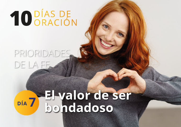 Día 7. El valor de ser bondadoso – 10 días de oración, enero 2024