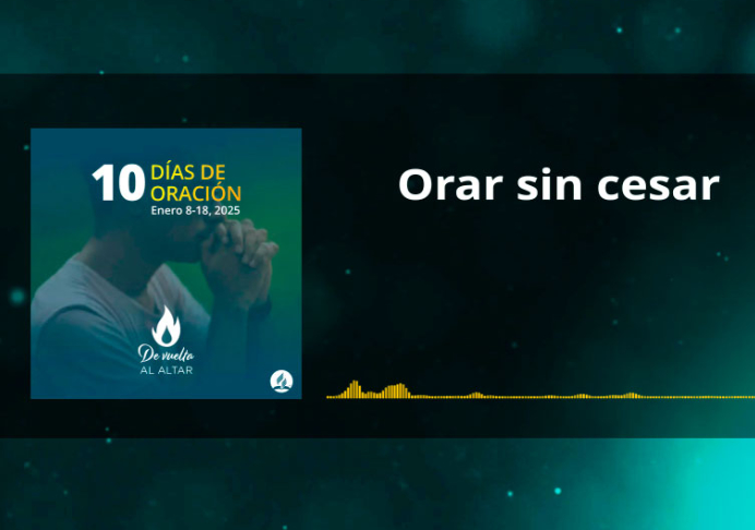 Himno lema de los Diez Días de Oración 2025: «Orar sin cesar»