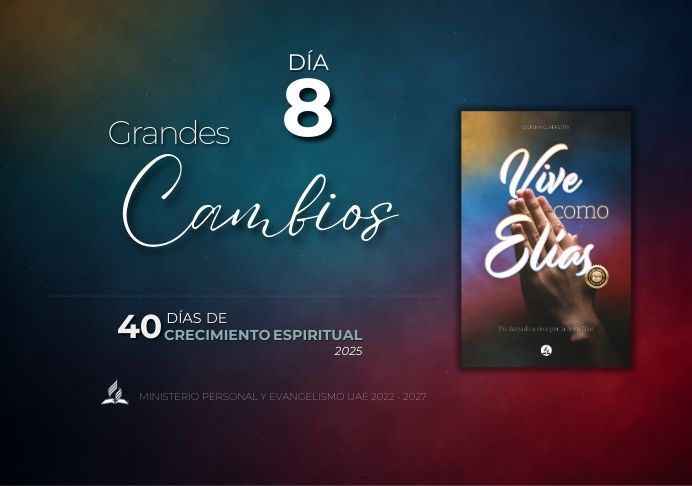 Día 8.  Grandes cambios – 40 Días de Oración 2025