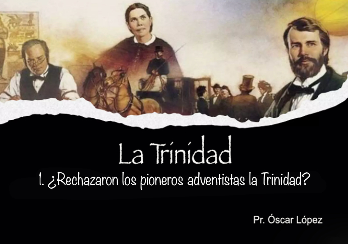 1. ¿Rechazaron los pioneros adventistas la Trinidad?