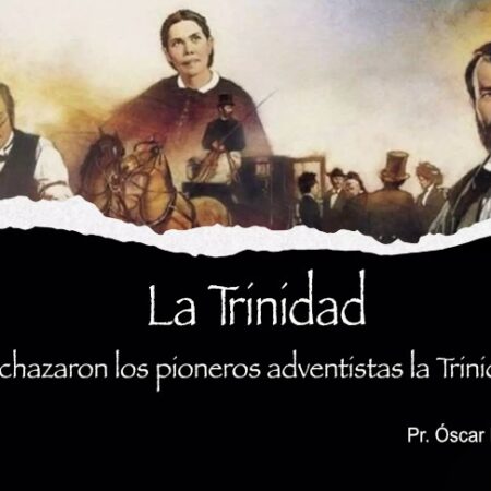 ¿Rechazaron los pioneros adventistas la Trinidad?