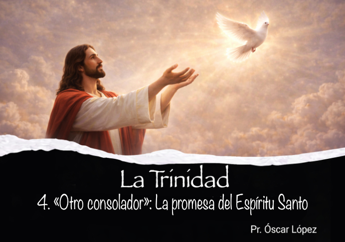4. «Otro Consolador»: la promesa del Espíritu Santo